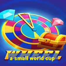 a small world cup